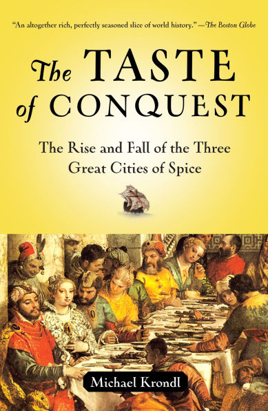 Taste of Conquest: The Rise and Fall of the Three Great Cities of Spice