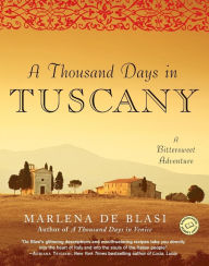 Title: A Thousand Days in Tuscany: A Bittersweet Adventure, Author: Marlena de Blasi