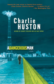 Title: A Dangerous Man (Hank Thompson Series #3), Author: Charlie Huston