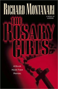 Title: The Rosary Girls (Kevin Byrne & Jessica Balzano Series #1), Author: Richard Montanari