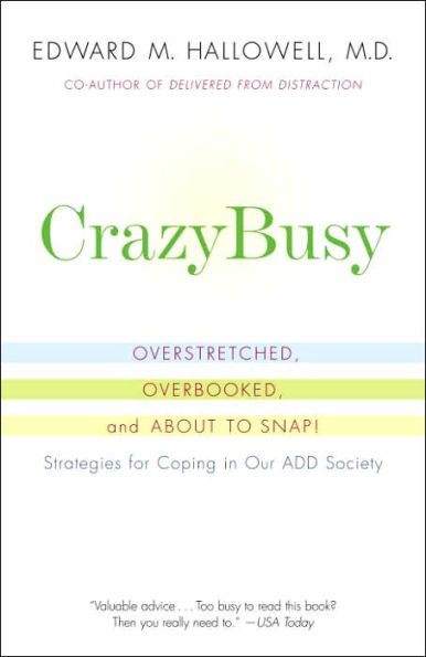 CrazyBusy: Overstretched, Overbooked, and About to Snap! Strategies for Handling Your Fast-Paced Life