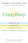 CrazyBusy: Overstretched, Overbooked, and About to Snap! Strategies for Handling Your Fast-Paced Life