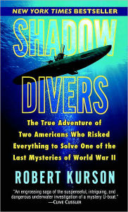 Title: Shadow Divers: The True Adventure of Two Americans Who Risked Everything to Solve One of the Last Mysteries of World War II, Author: Robert Kurson