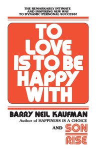 Title: Love Is to Be Happy With, Author: Barry Neil Kaufman