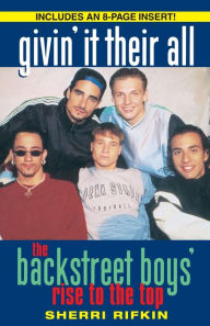 Title: Givin' It Their All: The Backstreet Boys' Rise to the Top, Author: Sherri Rifkin