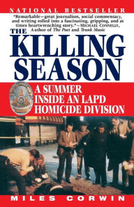 Title: The Killing Season: A Summer Inside an LAPD Homicide Division, Author: Miles Corwin