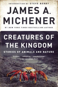 Title: Creatures of the Kingdom: Stories of Animals and Nature, Author: James A. Michener