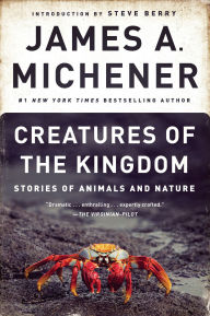 Title: Creatures of the Kingdom: Stories of Animals and Nature, Author: James A. Michener