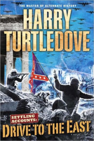 Title: Settling Accounts: Drive to the East (Settling Accounts Series #2), Author: Harry Turtledove