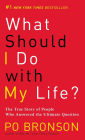 What Should I Do with My Life?: The True Story of People Who Answered the Ultimate Question