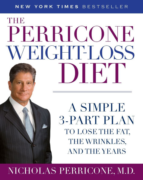 the Perricone Weight-Loss Diet: A Simple 3-Part Plan to Lose Fat, Wrinkles, and Years