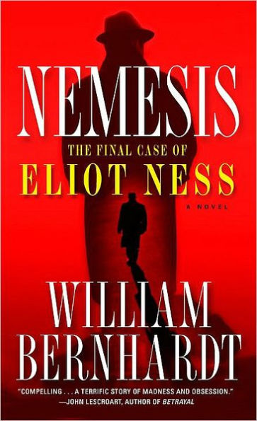 Nemesis: The Final Case of Eliot Ness A Novel