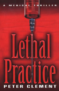 Title: Lethal Practice, Author: Peter Clement