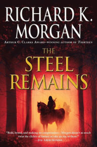 Title: The Steel Remains, Author: Richard K. Morgan