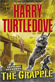 Title: Settling Accounts: The Grapple (Settling Accounts Series #3), Author: Harry Turtledove