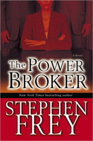 Title: The Power Broker: A Novel, Author: Stephen Frey