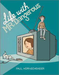 Title: Life with Mr. Dangerous, Author: Paul Hornschemeier