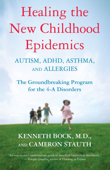 Healing the New Childhood Epidemics: Autism, ADHD, Asthma, and Allergies: Groundbreaking Program for 4-A Disorders