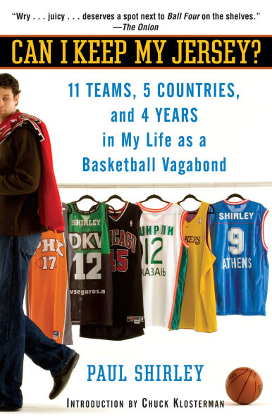 Can I Keep My Jersey?: 11 Teams, 5 Countries, and 4 Years Life as a Basketball Vagabond