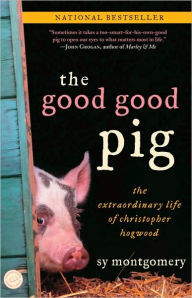 Title: The Good Good Pig: The Extraordinary Life of Christopher Hogwood, Author: Sy Montgomery