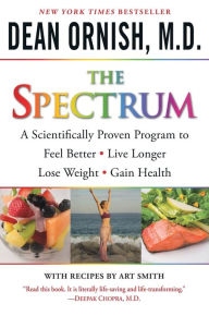 Title: The Spectrum: A Scientifically Proven Program to Feel Better, Live Longer, Lose Weight, and Gain Health, Author: Dean Ornish M.D.