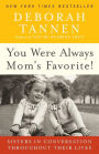 You Were Always Mom's Favorite!: Sisters in Conversation Throughout Their Lives