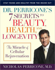 Title: Dr. Perricone's 7 Secrets to Beauty, Health, and Longevity: The Miracle of Cellular Rejuvenation, Author: Nicholas Perricone MD