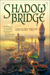 Title: Shadowbridge, Author: Gregory Frost
