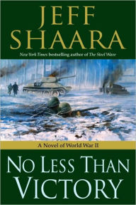 Title: No Less Than Victory: A Novel of World War II, Author: Jeff Shaara