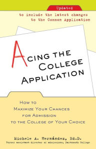 Title: Acing the College Application: How to Maximize Your Chances for Admission to the College of Your Choice, Author: Michele Hernandez