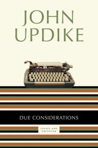 Title: Due Considerations: Essays and Criticism, Author: John Updike