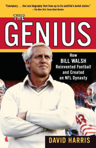 Title: The Genius: How Bill Walsh Reinvented Football and Created an NFL Dynasty, Author: David Harris