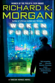 Title: Woken Furies: A Takeshi Kovacs Novel, Author: Richard K. Morgan