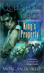 Title: King's Property (Queen of the Orcs Series #1), Author: Morgan Howell