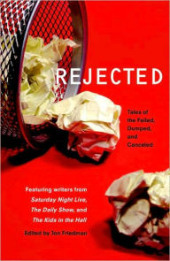 Title: Rejected: Tales of the Failed, Dumped, and Canceled, Author: Jon Friedman