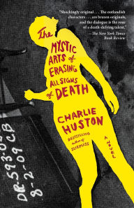Title: The Mystic Arts of Erasing All Signs of Death, Author: Charlie Huston