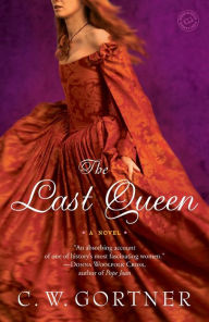 Title: The Last Queen, Author: C. W. Gortner