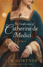 The Confessions of Catherine de Medici: A Novel