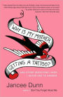 Why Is My Mother Getting a Tattoo?: And Other Questions I Wish I Never Had to Answer
