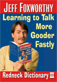 Title: Jeff Foxworthy's Redneck Dictionary III: Learning to Talk More Gooder Fastly, Author: Jeff Foxworthy