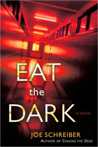 Title: Eat the Dark, Author: Joe Schreiber