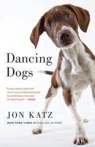 Title: Dancing Dogs: Stories, Author: Jon Katz