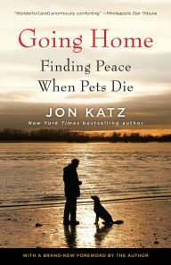 Title: Going Home: Finding Peace When Pets Die, Author: Jon Katz