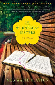Title: The Wednesday Sisters: A Novel, Author: Meg Waite Clayton