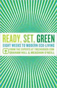 Title: Ready, Set, Green: Eight Weeks to Modern Eco-Living, Author: Graham Hill