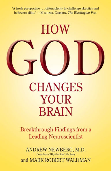 How God Changes Your Brain: Breakthrough Findings from a Leading Neuroscientist