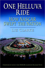 Title: One Helluva Ride: How NASCAR Swept the Nation, Author: Liz Clarke