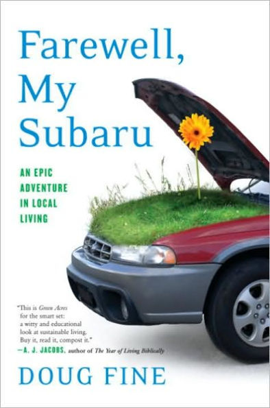 Farewell, My Subaru: One Man's Search for Happiness Living Green Off the Grid