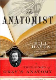 Title: The Anatomist: A True Story of Gray's Anatomy, Author: Bill Hayes