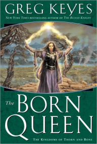 Title: Born Queen (Kingdoms of Thorn and Bone Series #4), Author: Greg Keyes